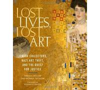 Lost Lives, Lost Art: Jewish Collectors, Nazi Art Theft, and the Quest for Justice by Melissa M?ller (2010-11-01)