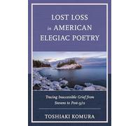 Lost Loss in American Elegiac Poetry: Tracing Inaccessible Grief from Stevens to Post-9/11 (Reading Trauma and Memory)