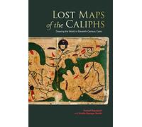 Lost Maps of the Caliphs - Drawing the World in Eleventh-Century Cairo