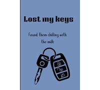 Lost My Keys Found them Chilling with the Milk: A funny Notebook gift for men, women, friend and family.