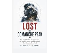 Lost on Comanche Peak: The Jaryd Atadero Disappearance, the Massive Search, and the Mystery That Remains Unsolved