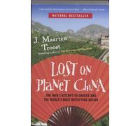 Lost on Planet China: One Man's Attempt to Understand the World's Most Mystifying Nation by J. Maarten Troost (May 12 2009)