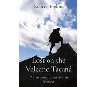 Lost on the Volcano Tacaná: A true story of survival in Mexico.