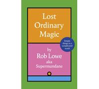 Lost Ordinary Magic : Simple things in a complicated world