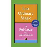Lost Ordinary Magic : Simple things in a complicated world