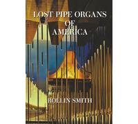 Lost Pipe Organs of America