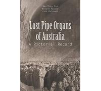 Lost Pipe Organs of Australia: A Pictorial Record – AuthorHouse