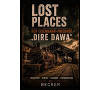 Lost Places I Der Eisenbahn-Friedhof „Dire Dawa“: Der Untergang einer Industrieepoche