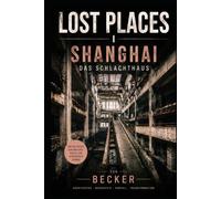 LOST PLACES I Shanghai - Das Schlachthaus: Der urbane Wandel Shanghais