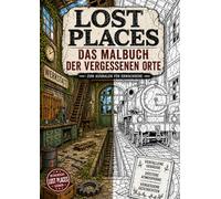 Lost Places Malbuch verlassene Orte düstere Szenen zum Ausmalen detailreiche urbex Motive: Coloring Book abandoned places ruins entspannen zeichnen kreative Auszeit Erwachsene urban art