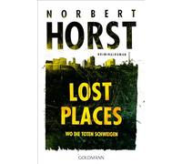 Lost Places: Wo die Toten schweigen - Kriminalroman
