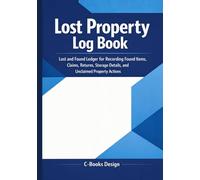 Lost Property Log Book: Lost and Found Ledger for Recording Found Items, Claims, Returns, Storage Details, and Unclaimed Property Actions | 7 x 10