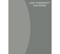 Lost Property Log Book: Lost Property Template To Record All Items And Money Found, Tracker Notebook Journal For Business Office School And Home Use, ... inches Paperback: Volume 9 (Recording Books)