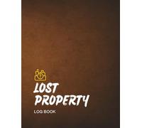 Lost Property Log Book: Track Found Items and Organize Records for Hotels Schools Businesses and Offices