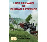 Lost Railways of Durham & Teesside