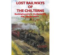 Lost Railways of The Chilterns: Buckinghamshire, Bedfordshire & Hertfordshire