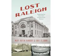 Lost Raleigh: Exploring the Oak City's Architectural History