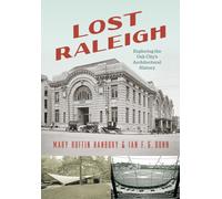 Lost Raleigh : Exploring the Oak City's Architectural History
