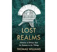 Lost Realms: A History of Britain from the Romans to t - Williams, Thomas - Hardback -