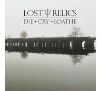 Lost Relics - Die + Cry + Loathe [VINYL]