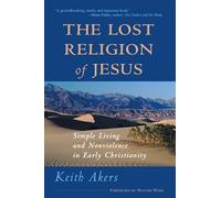 Lost Religion of Jesus: Simple Living and Nonviolence in Early Christianity