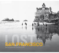 Lost San Francisco: A Remarkable History of the Sutro Baths, Victorian Alcatraz, and a Vanished Way of Life