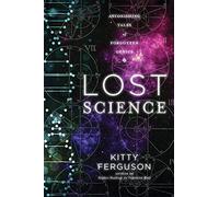 Lost Science: Astonishing Tales of Forgotten Genius