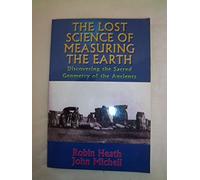 Lost Science of Measuring the Earth: Discovering the Sacred Geometry of the Ancients