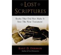 Lost Scriptures: Books that Did Not Make It into the New Testament by Bart D. Eh