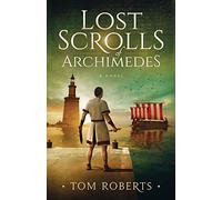 Lost Scrolls of Archimedes: A historical novel of ancient Rome and Egypt: 1 (Lost Artifacts)