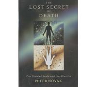 Lost Secret of Death: Our Divided Souls and the Afterlife