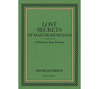 Lost Secrets of Master Musicians: A Window into Genius