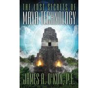 Lost Secrets Of Maya Technology: