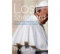 Lost Shepherd: How Pope Francis is Misleading His Flock