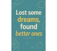 Lost some dreams, Found new ones: A journal for starting over when life rewrites the plan, The perfect gift for birthdays, breakups, and brave new starts