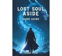 Lost Soul Aside Game Guide: Unlock Hidden Techniques, Dominate Boss Fights, and Discover Every Secret