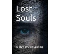 Lost Souls: A play by Joe Lucking
