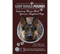 Lost Souls: FOUND! Inspiring Stories About German Shepherd Dogs