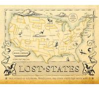 Lost States: True Stories of Texlahoma, Transylvania, and Other States That Never Made It