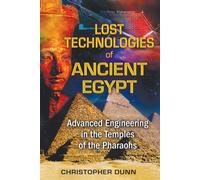 Lost Technologies of Ancient Egypt : Advanced Engineering in the Temples of the Pharaohs
