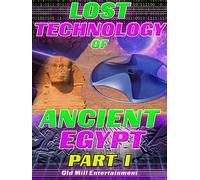 Lost Technology of Ancient Egypt: Part I