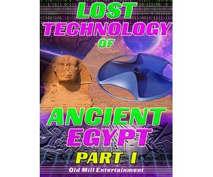 Lost Technology of Ancient Egypt: Part I