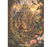 Lost Temples: An Adult Coloring Book of Ancient Ruins, Exotic Wildlife & Wild Florals (Lost Temples Coloring Collection)