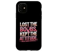 Lost The Boobs Kept The Attitude Breast Cancer Awareness Case for iPhone 11