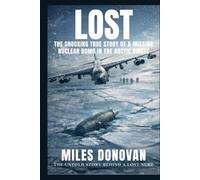 Lost: The Shocking True Story of a Missing Nuclear Bomb in the Arctic Circle