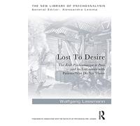 Lost to Desire: The École Psychosomatique de Paris and its Encounter With Patients Who Do Not Thrive (The New Library of Psychoanalysis)