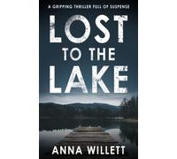 LOST TO THE LAKE: A gripping thriller full of suspense