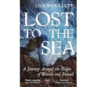 Lost to the Sea : A Journey Round the Edges of Britain and Ireland