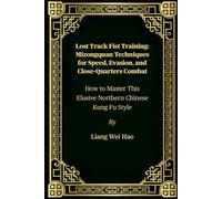 Lost Track Fist Training: Mizongquan Techniques for Speed, Evasion, and Close-Quarters Combat: How to Master This Elusive Northern Chinese Kung Fu Style