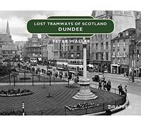 Lost Tramways of Scotland: Dundee: (Lost Tramways of Scotland 2)